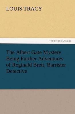 The Albert Gate Mystery Being Further Adventures of Reginald Brett, Barrister Detective - Agenda Bookshop