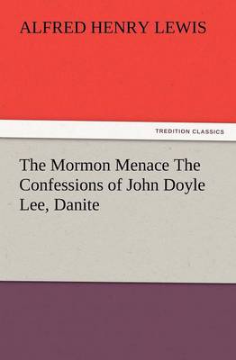 The Mormon Menace The Confessions of John Doyle Lee, Danite - Agenda Bookshop