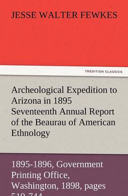 Archeological Expedition to Arizona in 1895 Seventeenth Annual Report of the Bureau of American Ethnology to the Secretary of the Smithsonian Institut - Agenda Bookshop