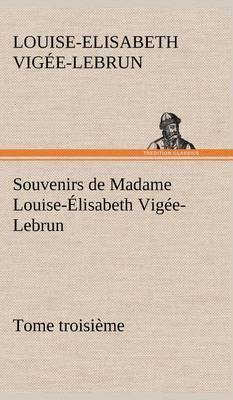 Souvenirs de Madame Louise- lisabeth Vig e-Lebrun, Tome Troisi me - Agenda Bookshop
