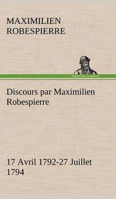 Discours Par Maximilien Robespierre - 17 Avril 1792-27 Juillet 1794 - Agenda Bookshop