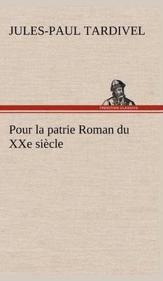 Pour La Patrie Roman Du Xxe Si cle - Agenda Bookshop