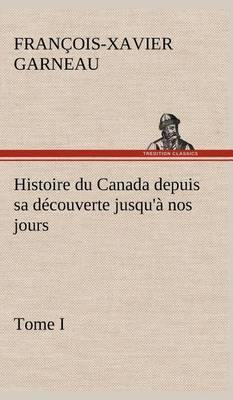 Histoire Du Canada Depuis Sa D couverte Jusqu'  Nos Jours. Tome I - Agenda Bookshop