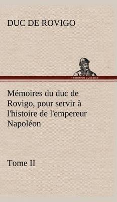 M moires Du Duc de Rovigo, Pour Servir   l''Histoire de l''Empereur Napol on Tome II - Agenda Bookshop