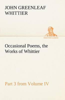Occasional Poems Part 3 from Volume IV., the Works of Whittier: Personal Poems - Agenda Bookshop
