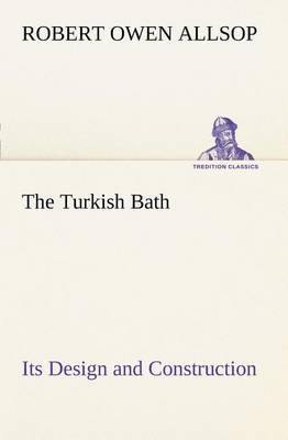 The Turkish Bath Its Design and Construction - Agenda Bookshop