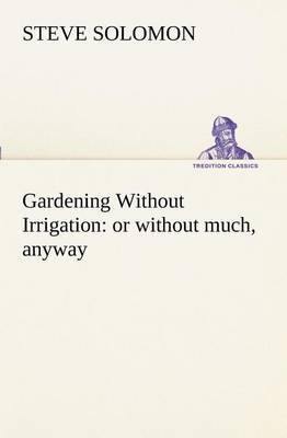 Gardening Without Irrigation: Or Without Much, Anyway - Agenda Bookshop