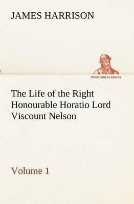The Life of the Right Honourable Horatio Lord Viscount Nelson, Volume 1 - Agenda Bookshop
