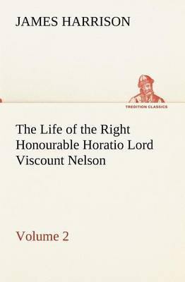 The Life of the Right Honourable Horatio Lord Viscount Nelson, Volume 2 - Agenda Bookshop