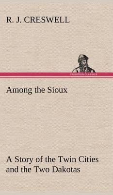 Among the Sioux a Story of the Twin Cities and the Two Dakotas - Agenda Bookshop