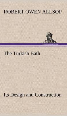 The Turkish Bath Its Design and Construction - Agenda Bookshop