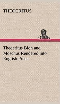 Theocritus Bion and Moschus Rendered Into English Prose - Agenda Bookshop