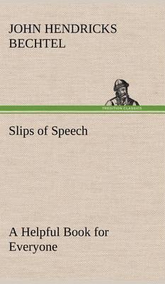 Slips of Speech: A Helpful Book for Everyone Who Aspires to Correct the Everyday Errors of Speaking - Agenda Bookshop