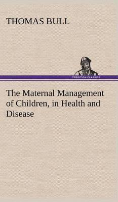 The Maternal Management of Children, in Health and Disease - Agenda Bookshop