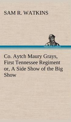 Co. Aytch Maury Grays, First Tennessee Regiment Or, a Side Show of the Big Show - Agenda Bookshop