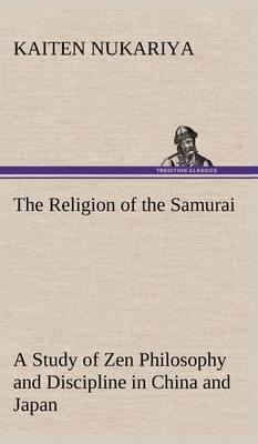 The Religion of the Samurai a Study of Zen Philosophy and Discipline in China and Japan - Agenda Bookshop