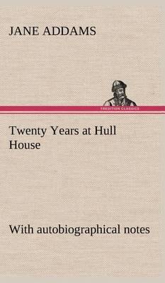 Twenty Years at Hull House; With Autobiographical Notes - Agenda Bookshop