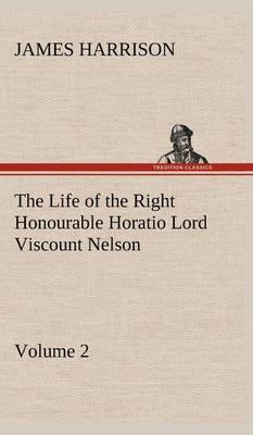 The Life of the Right Honourable Horatio Lord Viscount Nelson, Volume 2 - Agenda Bookshop