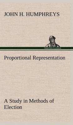 Proportional Representation a Study in Methods of Election - Agenda Bookshop