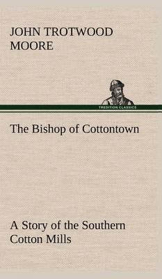 The Bishop of Cottontown a Story of the Southern Cotton Mills - Agenda Bookshop