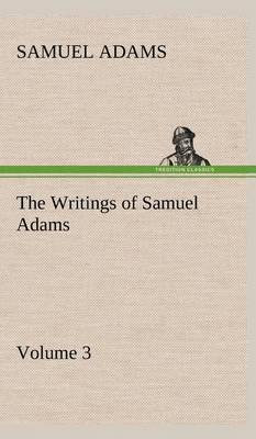 The Writings of Samuel Adams - Volume 3 - Agenda Bookshop