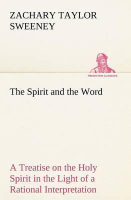 The Spirit and the Word a Treatise on the Holy Spirit in the Light of a Rational Interpretation of the Word of Truth - Agenda Bookshop