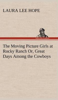 The Moving Picture Girls at Rocky Ranch Or, Great Days Among the Cowboys - Agenda Bookshop