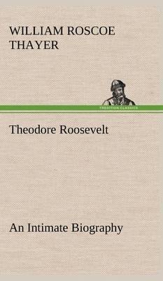 Theodore Roosevelt; An Intimate Biography - Agenda Bookshop