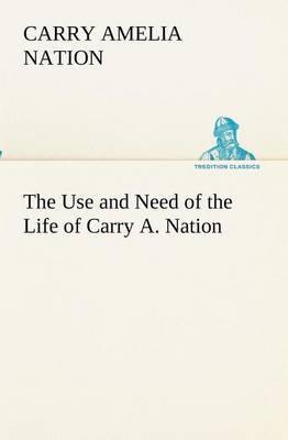 The Use and Need of the Life of Carry A. Nation - Agenda Bookshop