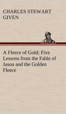 A Fleece of Gold Five Lessons from the Fable of Jason and the Golden Fleece - Agenda Bookshop