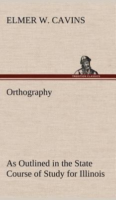 Orthography as Outlined in the State Course of Study for Illinois - Agenda Bookshop