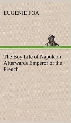 The Boy Life of Napoleon Afterwards Emperor of the French - Agenda Bookshop