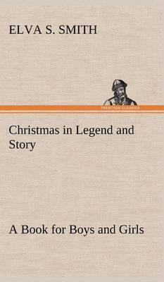 Christmas in Legend and Story a Book for Boys and Girls - Agenda Bookshop