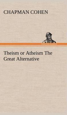 Theism or Atheism the Great Alternative - Agenda Bookshop