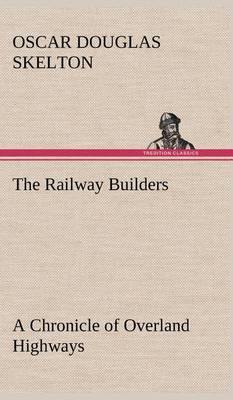 The Railway Builders a Chronicle of Overland Highways - Agenda Bookshop