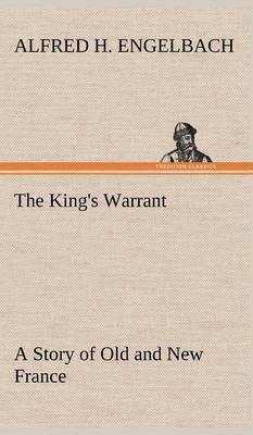 The King''s Warrant a Story of Old and New France - Agenda Bookshop