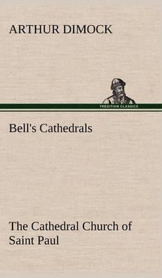 Bell''s Cathedrals: The Cathedral Church of Saint Paul an Account of the Old and New Buildings with a Short Historical Sketch - Agenda Bookshop