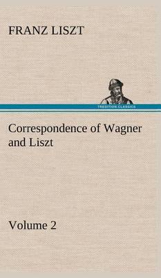 Correspondence of Wagner and Liszt - Volume 2 - Agenda Bookshop