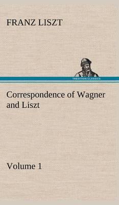 Correspondence of Wagner and Liszt - Volume 1 - Agenda Bookshop