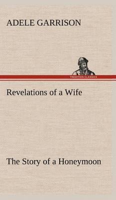 Revelations of a Wife the Story of a Honeymoon - Agenda Bookshop