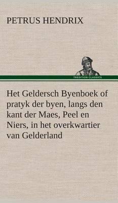 Het Geldersch Byenboek of Pratyk Der Byen, Langs Den Kant Der Maes, Peel En Niers, in Het Overkwartier Van Gelderland - Agenda Bookshop