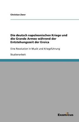 Die deutsch napoleonischen Kriege und die Grande Armee wahrend der Entstehungszeit der Eroica - Agenda Bookshop