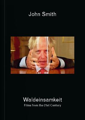 John Smith: Waldeinsamkeit: Films from the 21st Century - Agenda Bookshop