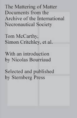 The Mattering of Matter - Documents from the Archive of the International Necronautical Society - Agenda Bookshop