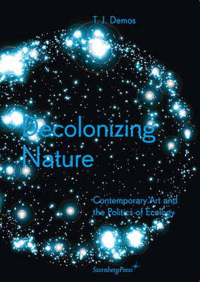 Decolonizing Nature - Contemporary Art and the Politics of Ecology - Agenda Bookshop