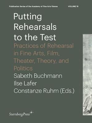 Putting Rehearsals to the Test - Practices of Rehearsal in Fine Arts, Film, Theater, Theory, and Politics - Agenda Bookshop