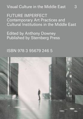 Future Imperfect - Contemporary Art Practices and Cultural Institutions in the Middle East - Agenda Bookshop