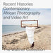 Recent Histories. Contemporary African Photography and Video Art - Agenda Bookshop