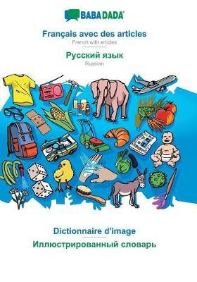 BABADADA, Francais avec des articles - Russian (in cyrillic script), le dictionnaire visuel - visual dictionary (in cyrillic script): French with articles - Russian (in cyrillic script), visual dictionary - Agenda Bookshop