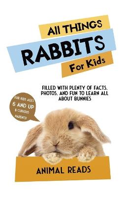 All Things Rabbits For Kids: Filled With Plenty of Facts, Photos, and Fun  to Learn all About Bunnies | Agenda Bookshop
